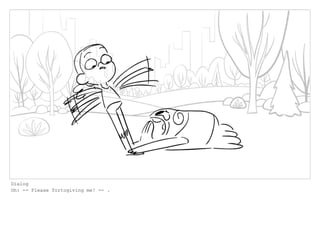 Dialog
Oh: -- Please fortogiving me! -- .
 