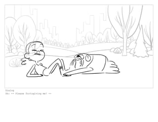 Dialog
Oh: -- Please fortogiving me! --
 