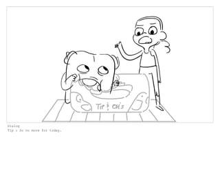 Dialog
Tip : So no more for today.
 