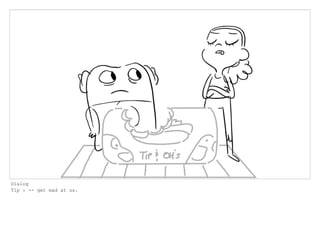 Dialog
Tip : -- get mad at us.
 
