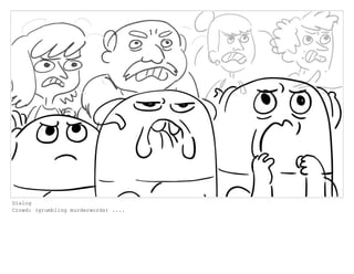 Dialog
Crowd: (grumbling murderwords) ....
 