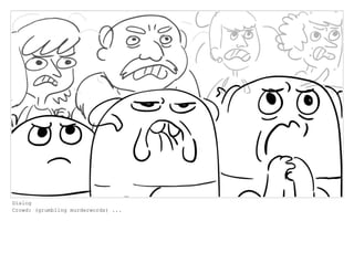 Dialog
Crowd: (grumbling murderwords) ...
 