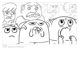 Dialog
Crowd: (grumbling murderwords) ..
 