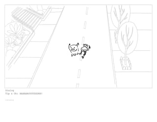 Dialog
Tip & Oh: AAAAAAUUUUGGGHH!
......
 