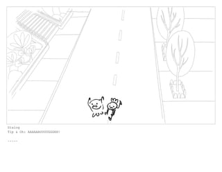 Dialog
Tip & Oh: AAAAAAUUUUGGGHH!
.....
 