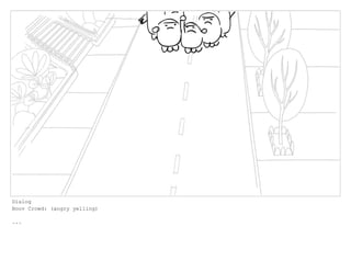 Dialog
Boov Crowd: (angry yelling)
...
 