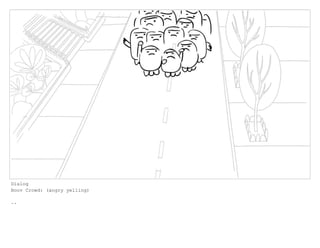 Dialog
Boov Crowd: (angry yelling)
..
 