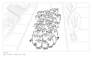 Dialog
Boov Crowd: (angry yelling)
 