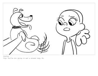 Dialog
Tip: You're not going to eat a wiener dog, Oh.
 