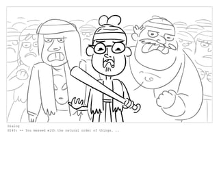 Dialog
H140: -- You messed with the natural order of things. ..
 