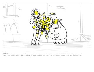 Dialog
Tip : Oh and I were tryiiiiiing to get humans and boov to see they weren't so different. ..
 