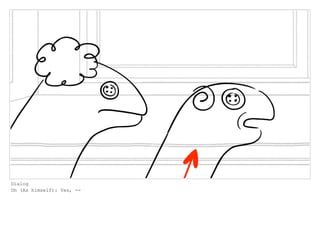 Dialog
Oh (As himself): Yes, --
 