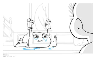 Dialog
Oh: I said --
 