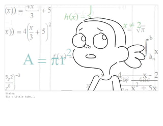 Dialog
Tip : Little tube...
 