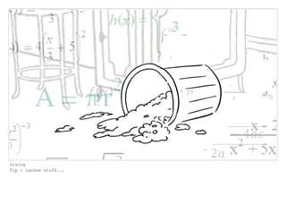 Dialog
Tip : random stuff...
 