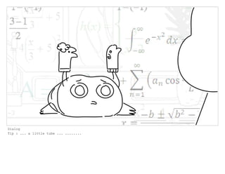 Dialog
Tip : ... a little tube ... ........
 