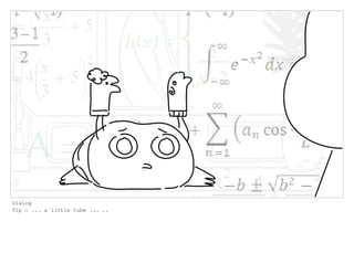 Dialog
Tip : ... a little tube ... ..
 