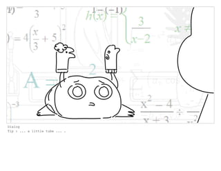 Dialog
Tip : ... a little tube ... .
 