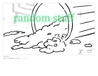 Dialog
Tip : Random stuff... .....
 