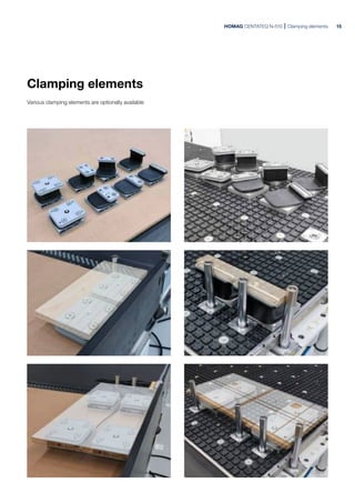 HOMAG CENTATEQ N-510 Clamping elements
Clamping elements
Various clamping elements are optionally available
15
 