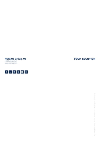 HOMAG Group AG
info@homag.com
www.homag.com
YOUR SOLUTION
Status
11/21
|
Technical
changes,
print
errors
and
mistakes
reserved.
Pictures
may
show
special
equipment.
 