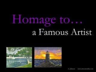 Homage to… a Famous Artist L. Johnson www.artroomonline.com 
