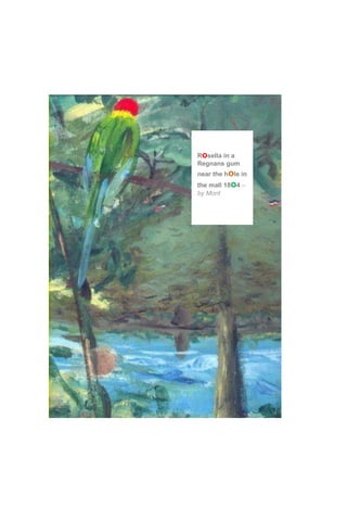 Rosella in a
Regnans gum
near the hole in
the mall 18o4 –
by Mont
 