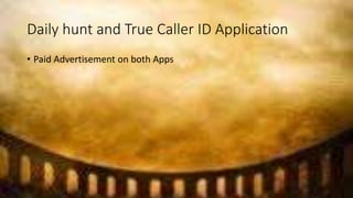 Daily hunt and True Caller ID Application
• Paid Advertisement on both Apps
 