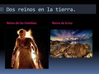 Dos reinos en la tierra.Reino de las tinieblasReino de la luz