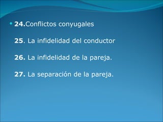 24. Conflictos conyugales 25 . La infidelidad del conductor 26.  La infidelidad de la pareja. 27.  La separación de la pareja. 