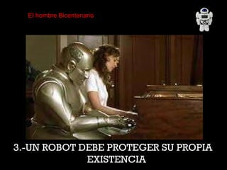 3.-UN ROBOT DEBE PROTEGER SU PROPIA EXISTENCIA El hombre Bicentenario 
