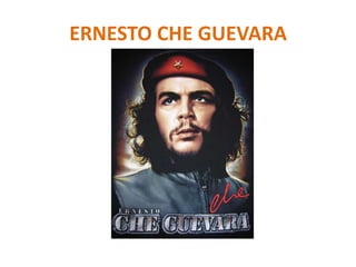 ERNESTO CHE GUEVARA
 