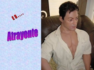 Atrayente E S . . . . 