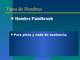 Tipos de Hombres Hombre Paintbrush Pura pinta y nada de sustancia.  