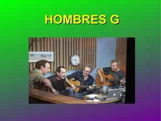 HOMBRES G
 