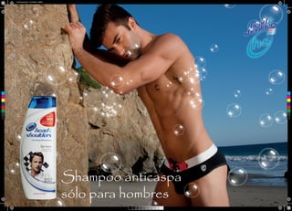 Hombre trusa1.pdf 1 31/10/2012 19:08:08




 C



 M



 Y



CM



MY



CY



CMY



 K




                                                Shampoo anticaspa
                                                sólo para hombres
 
