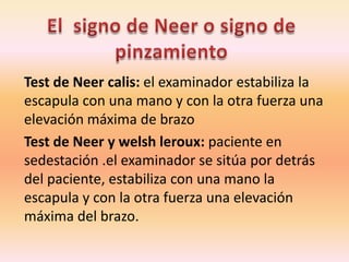 capsulitisadhesiva o "hombro congelado"La capsulitis adhesiva es una condición causada por inflamación crónica del tejido periarticular. La inflamación ocasiona adelgazamiento de la cápsula y una disminución de los rangos activos y pasivos de movilidad del hombro. Como factores predisponentes del hombro congelado están antecedentes de traumatismo en el miembro superior, enfermedades tiroideas, discopatía cervical y otras. El tratamiento incluye analgésicos, ejercicios de Codman, y si estas medidas fallan la artroscopia y la movilización bajo anestesia para liberar las adhesiones están indicadas.