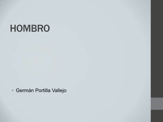 HOMBRO
• Germán Portilla Vallejo
 