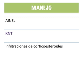 MANEJO
AINEs	
  
KNT	
  
Inﬁltraciones	
  de	
  corHcoesteroides	
  
 