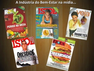 15
A Indústria do Bem-Estar na mídia...A Indústria do Bem-Estar na mídia...
 