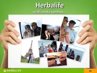 55
HerbalifeHerbalife
realizando sonhos...realizando sonhos...
65
 