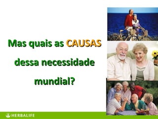 7
Mas quais asMas quais as CAUSASCAUSAS
dessadessa necessidadenecessidade
mundialmundial??
 