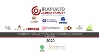 2020
REPORTE DE V�CTIMAS POR HOMICIDIO DOLOSO MUNICIPIO DE
IRAPUATO
 