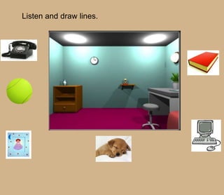 Listen and draw lines.
 