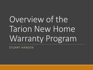 Overview of the
Tarion New Home
Warranty Program
STUART HANSEN
 
