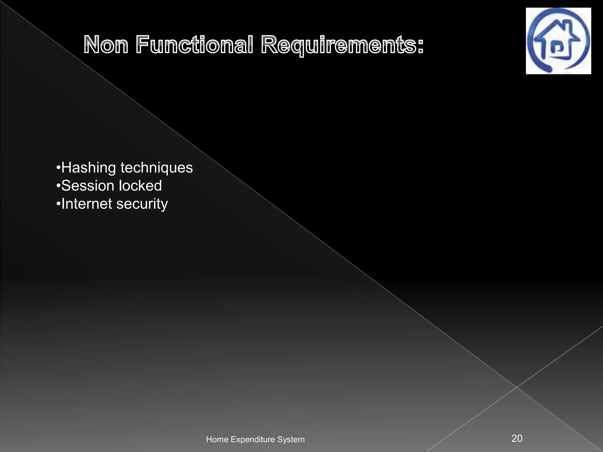 •Hashing techniques
•Session locked
•Internet security

Home Expenditure System

20

 