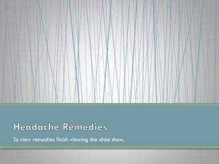 To view remedies finish viewing the slide show.
 