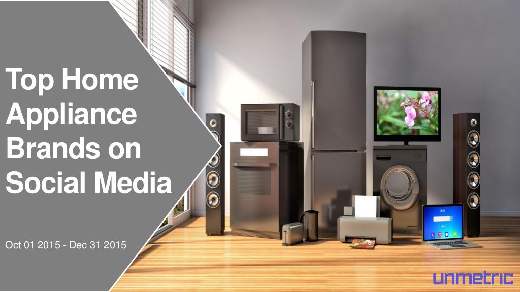 Top Home Appliance Brands On Social Media Q4 2015