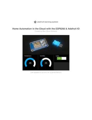 Home Automation in the Cloud with the ESP8266 & Adafruit IO
Created by Marc-Olivier Schwartz
Last updated on 2015-07-28 12:50:09 PM EDT
 