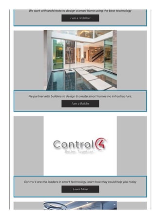 We work with architects to design a smart home using the best technology
I am a Architect
We partner with builders to design & create smart homes inc infrastructure.
I am a Builder
Control 4 are the leaders in smart technology, learn how they could help you today
Learn More
 